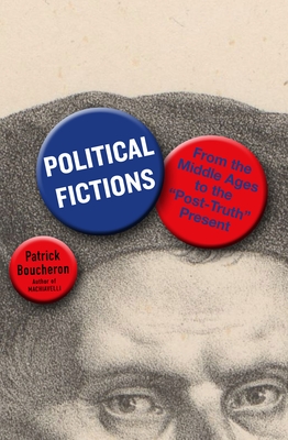 Political Fictions: From the Middle Ages to the Post-Truth Present
