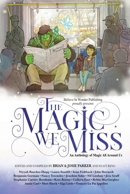 The Magic We Miss: An Anthology of Magic All Around Us