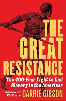 The Great Resistance: The 400-Year Fight to End Slavery in the Americas