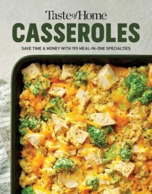Taste of Home Casseroles: Over 150 Easy Meal in One Recipes Bonus Chapter Includes 8x8 Casseroles