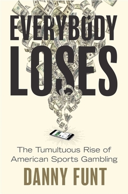Everybody Loses: The Tumultuous Rise of American Sports Gambling