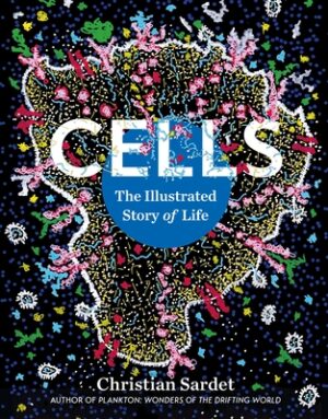 Cells: The Illustrated Story of Life
