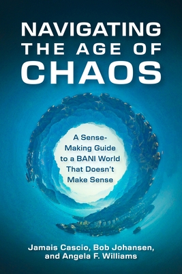 Navigating the Age of Chaos: A Sense-Making Guide to a Bani World That Doesnt Make Sense