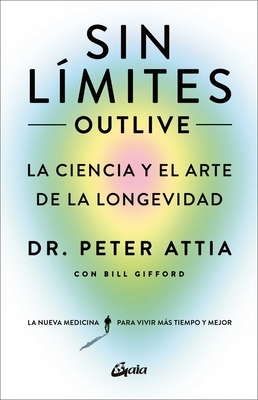 Sin L?mites (Outlive): La Ciencia Y El Arte de la Longevidad
