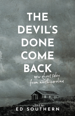 The Devil's Done Come Back: New Ghost Tales from North Carolina