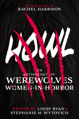 Howl: An Anthology of Werewolves from Women-In-Horror