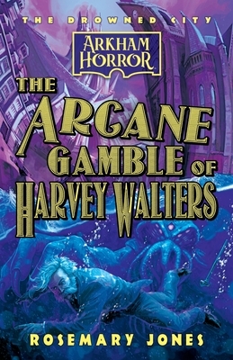 The Arcane Gamble of Harvey Walters: An Arkham Horror Novel