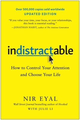 Indistractable, Updated Edition: How to Control Your Attention and Choose Your Life