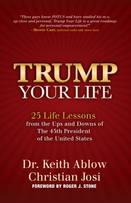 Trump Your Life: 25 Life Lessons from the Ups and Downs of the 45th President of the United States