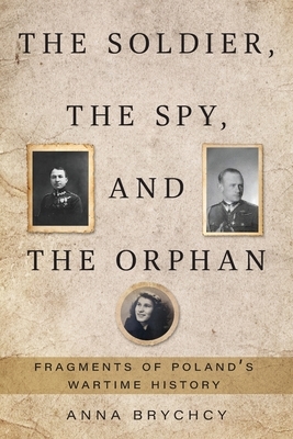 The Soldier, the Spy, and the Orphan: Fragments of Poland's Wartime History