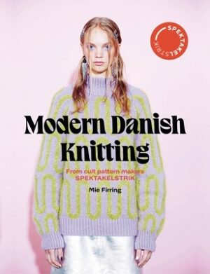 Spectacular: Modern Danish Knitting: From Cult Patterns Makers Spektakelstrik