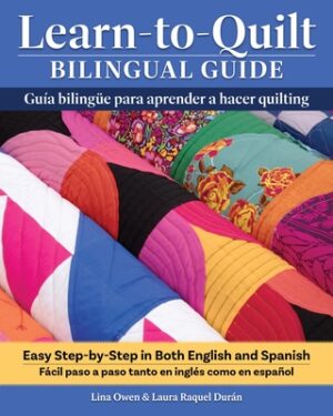 Learn-To-Quilt Bilingual Guide/Gu?a Biling?e Para Aprender a Hacer Quilting: Easy Step-By-Step in Both English and Spanish/F?cil Paso a Paso Tanto En