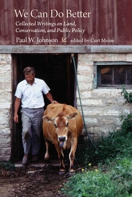 We Can Do Better: Collected Writings on Land, Conservation, and Public Policy by Paul Johnson