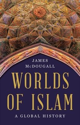 Worlds of Islam: A Global History
