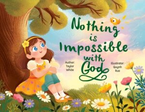Nothing is Impossible With God: The true story of a young girl with big dreams and an even bigger God.