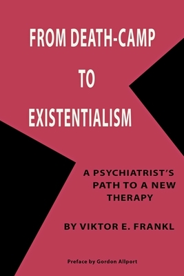 From Death-Camp to Existentialism: A Psychiatrist's Path to a New Therapy