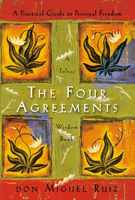 The Four Agreements: A Practical Guide to Personal Freedom