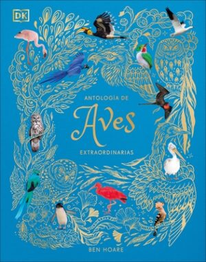 Antologia de Aves Extraordinarias (an Anthology of Exquisite Birds)