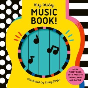 My Busy Music Book!: A Playful Music Book with Pages to Twang, Bang, and Rattle!