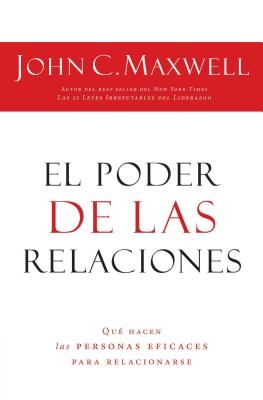 El Poder de Las Relaciones: Lo Que Distingue a la Gente Altamente Efectiva = The Power of Relationships