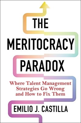 The Meritocracy Paradox: Where Talent Management Strategies Go Wrong and How to Fix Them