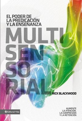 El Poder de la Predicaci?n Y La Ense?anza Multisensorial: Aumente La Atenci?n, La Comprensi?n Y La Retenci?n = The Power of Multisensory Preaching and