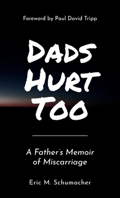 Dads Hurt Too: A Father's Memoir of Miscarriage