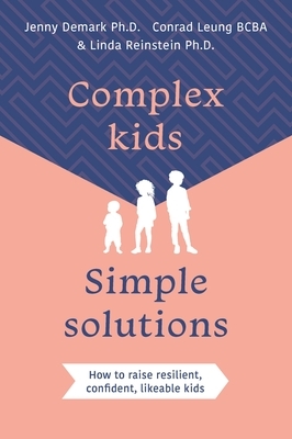 Complex Kids, Simple Solutions: How to Raise Resilient, Confident, Likeable Kids