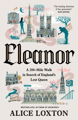 Eleanor: A 200-Mile Walk in Search of England's Lost Queen