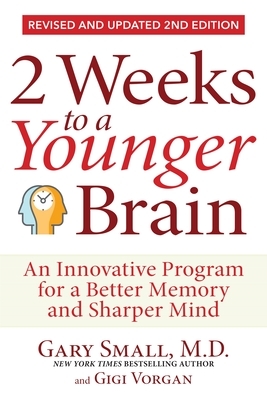 2 Weeks to a Younger Brain: An Innovative Program for a Better Memory and Sharper Mind Revised & Updated 2nd Edition