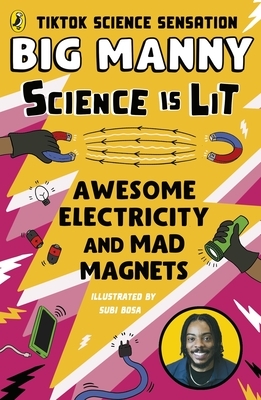 Awesome Electricity and Mad Magnets: From the Science Is Lit Series by Tiktok Sensation Big Manny