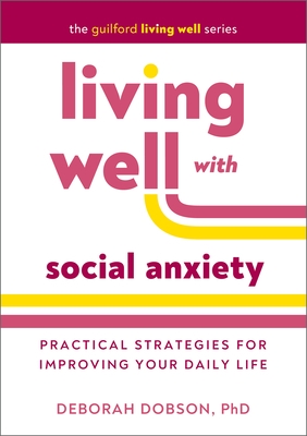 Living Well with Social Anxiety: Practical Strategies for Improving Your Daily Life