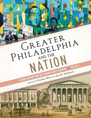 Greater Philadelphia and the Nation: A New History for the Twenty-First Century, Volume 2