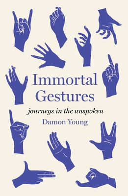 Immortal Gestures: Journeys in the Unspoken