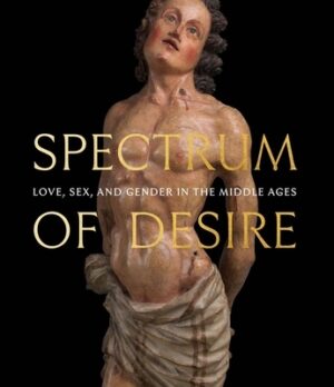 Spectrum of Desire: Love, Sex, and Gender in the Middle Ages