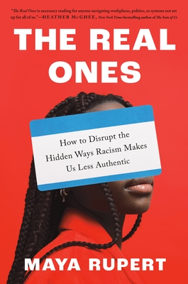 The Real Ones: How to Disrupt the Hidden Ways Racism Makes Us Less Authentic