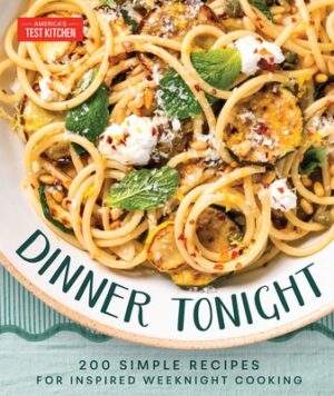 Dinner Tonight: 200 Quick Recipes for Inspired Weeknight Cooking