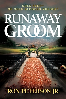 Runaway Groom: Cold Feet--Or Cold-Blooded Murder?