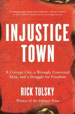 Injustice Town: A Corrupt City, a Wrongly Convicted Man, and a Struggle for Freedom