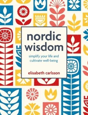 Nordic Wisdom: Simplify Your Life and Cultivate Well-Being