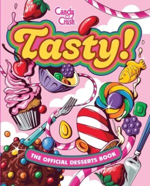 Tasty! the Official Candy Crush Desserts Book