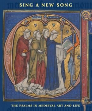 Sing a New Song: The Psalms in Medieval Art and Life