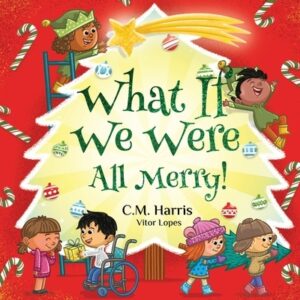 What If We Were All Merry!: A Children's Rhyming Book About Holiday Joy and Togetherness