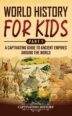 World History for Kids Part 1: A Captivating Guide to Ancient Empires around the World