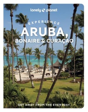 Lonely Planet Experience Aruba, Bonaire & Cura?ao: Includes Bonaire & Cura?ao