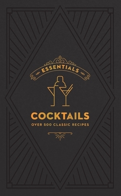 Essentials: Cocktails: Over 500 Classic Recipes