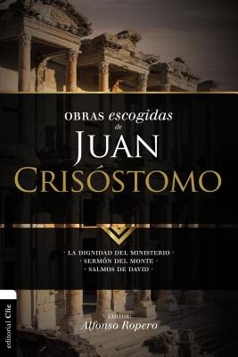 Obras escogidas de Juan Cris?stomo: La dignidad del ministerio. Serm?n del Monte. Salmos de David