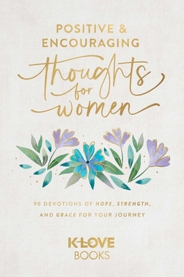 Positive and Encouraging Thoughts for Women: 90 Devotions of Hope, Strength, and Grace for Your Journey