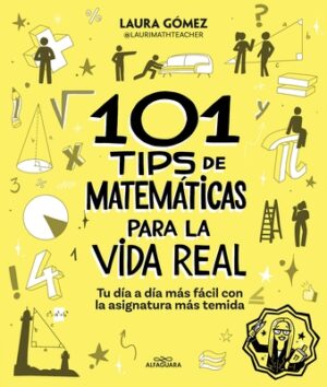 101 Tips de Matem?ticas Para La Vida Real. Tu D?a a D?a M?s F?cil Con La Asignatura M?s Temida / 101 Math Tips for Real Life