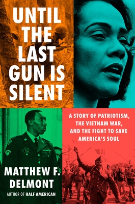 Until the Last Gun Is Silent: A Story of Patriotism, the Vietnam War, and the Fight to Save America's Soul
